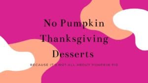 Read more about the article Thanksgiving Desserts Without Pumpkin